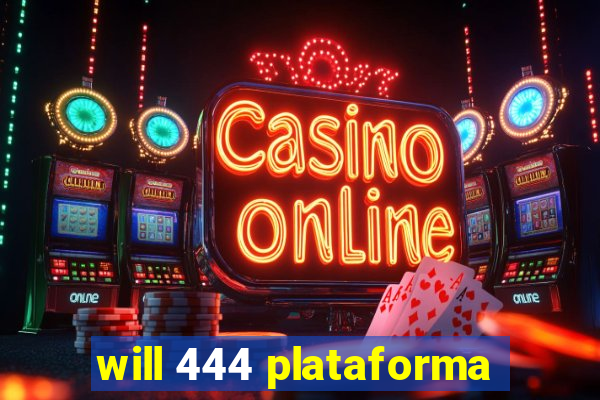 will 444 plataforma